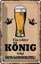 Blechschild 18x12 cm echter König trägt Schaumkrone Dekoration Spruch Zitat