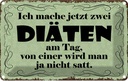 Blechschild 12x18 cm ich mache jetzt zwei Diäten Dekoration Spruch Zitat