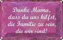 Blechschild 12x18 cm Danke Mama dass du uns hilfst Männer Frauen Spruch Zitat