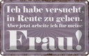 Blechschild 12x18 cm habe versucht in Rente zu gehen Spruch Zitat