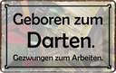 Blechschild 12x18 cm Geboren zum Darten gezwungen Dekoration Spruch Zitat