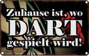 Blechschild 12x18 cm Zuhause wo Dart gespielt wird Geschenk Spruch Zitat