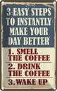 Blechschild 18x12 cm 3 easy steps day better Coffee