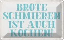 Blechschild 20x30 cm Brote schmieren ist auch kochen Spruch Zitat