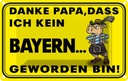 Blechschild 20x30 cm Danke Papa dass ich kein Bayer Spruch Zitat