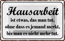 Blechschild 20x30 cm Hausarbeit ist etwas das man Dekoration Spruch Zitat