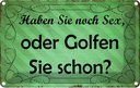Blechschild 20x30 cm Haben Sie noch Sex oder golfen Dekoration Spruch Zitat
