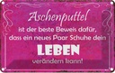 Blechschild 20x30 cm Aschenputtel Schuhe ändern Leben Spruch Zitat