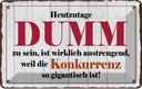 Blechschild 20x30 cm Heutzutage DUMM zu sein ist Dekoration Spruch Zitat