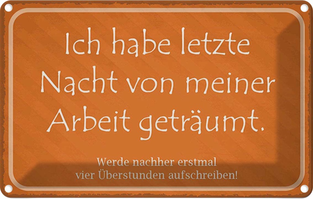 Blechschild 20x30 cm habe von meiner Arbeit geträumt Spruch Zitat