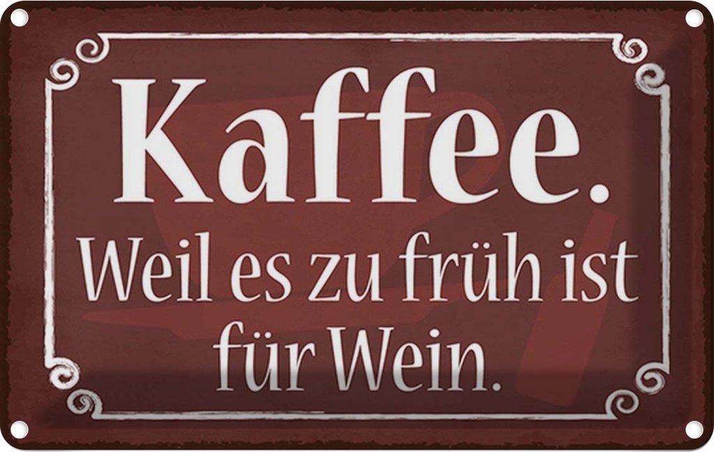 Blechschild 20x30 cm Kaffee weil zu früh sit für Wein Essen Trinken