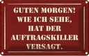Blechschild 20x30 cm Morgen Auftragskiller versagt Dekoration Spruch Zitat