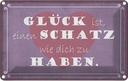Blechschild 20x30 cm Glück ist Schatz dich zu haben Dekoration Spruch Zitat