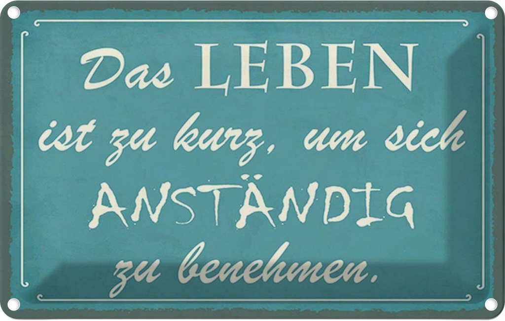 Blechschild 20x30 cm Leben kurz um anständig benehmen Spruch Zitat