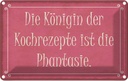 Blechschild 20x30 cm Königin Kochrezepte Phantasie Dekoration Spruch Zitat