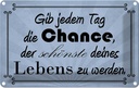 Blechschild 20x30 cm gib jeden Tag die Chance Dekoration Spruch Zitat
