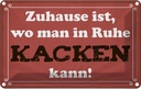 Blechschild 20x30 cm Zuhause wo in Ruhe kacken kann Spruch Zitat