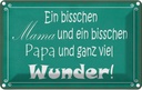 Blechschild 20x30 cm bisschen Mama Papa viel Wunder Spruch Zitat