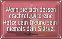 Blechschild 20x30 cm Katze dein Freund niemals Sklave Tier Haustier