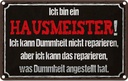 Blechschild 20x30 cm bin Hausmeister kann reparieren Spruch Zitat