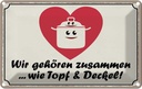 Blechschild 20x30 cm Topf & Deckel gehören zusammen Dekoration Spruch Zitat