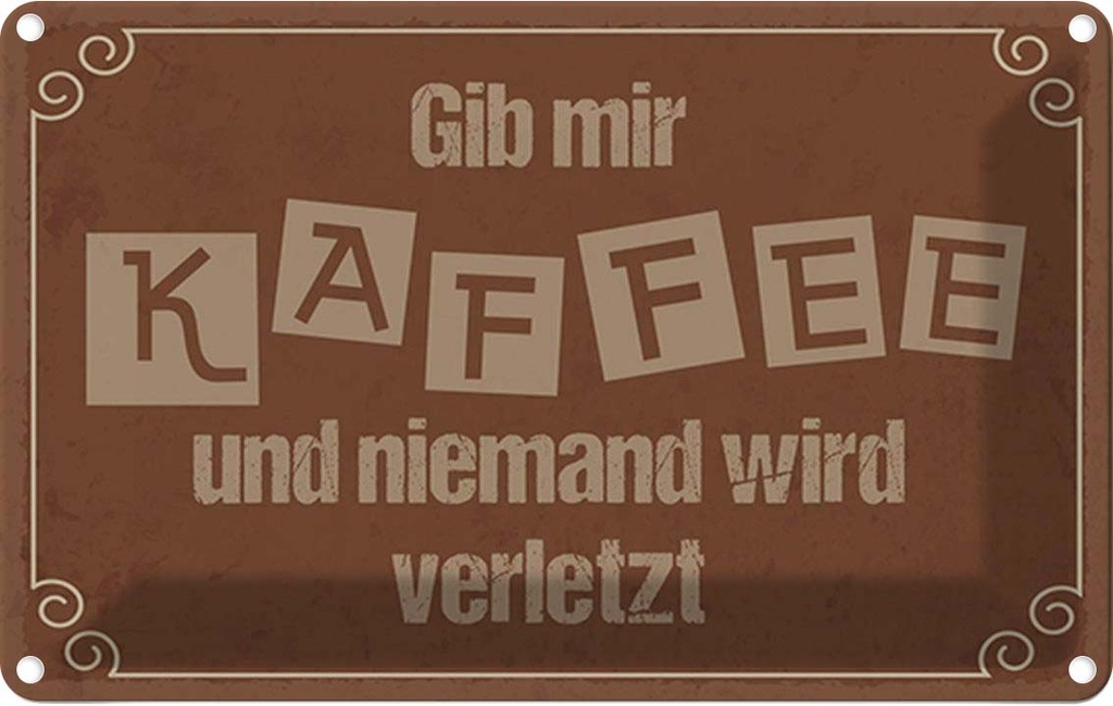 Blechschild 20x30 cm Gib mir Kaffee niemand verletzt Spruch Zitat
