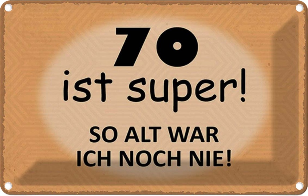 Blechschild 12x18 cm 70 ist super so alt ich noch nie Spruch Zitat
