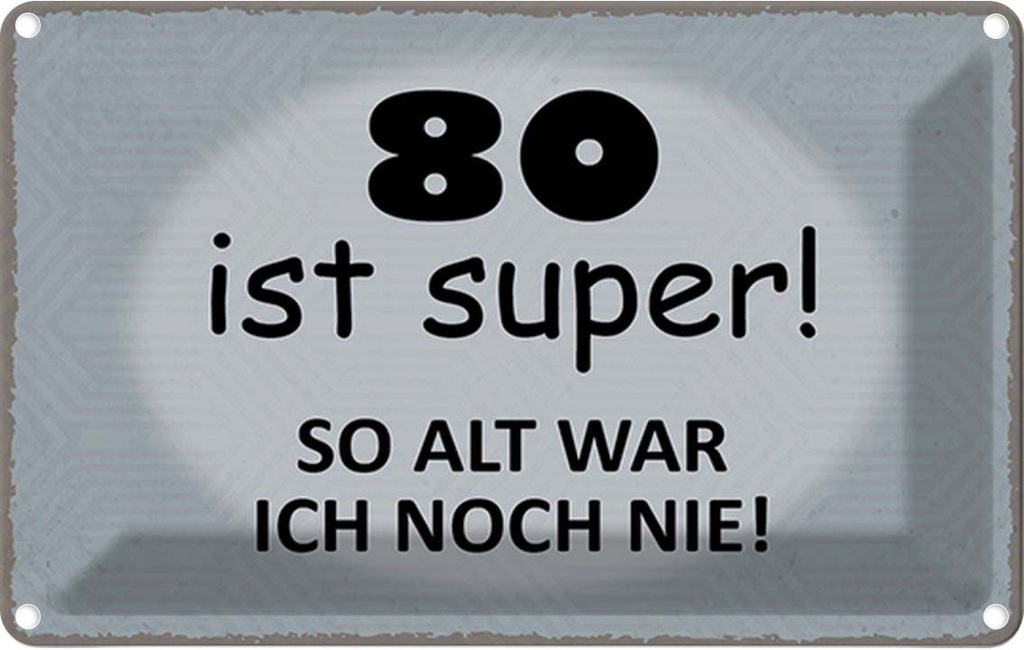 Blechschild 12x18 cm 80 ist super so alt ich noch nie Spruch Zitat