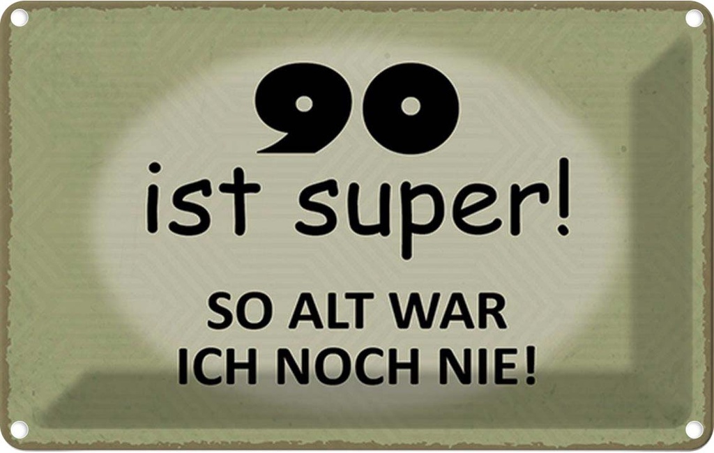 Blechschild 12x18 cm 90 ist super so alt ich noch nie Spruch Zitat