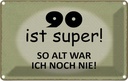 Blechschild 12x18 cm 90 ist super so alt ich noch nie Spruch Zitat