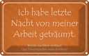 Blechschild 12x18 cm habe von meiner Arbeit geträumt Spruch Zitat