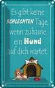 Blechschild 18x12 cm keine schlechten Tagen wenn Hund Spruch Zitat