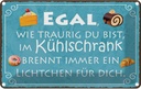 Blechschild 12x18 cm traurig im Kühlschrank Lichtchen Spruch Zitat