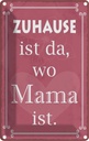 Blechschild 18x12 cm Zuhause ist da wo Mama Spruch Zitat