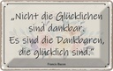 Blechschild 12x18 cm nicht glückliche sind dankbar Dekoration Spruch Zitat