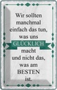 Blechschild 18x12 cm wir sollten tun was glücklich Dekoration Spruch Zitat