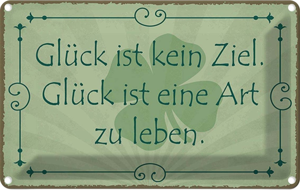 Blechschild 12x18 cm Glück ist kein Ziel Art zu leben Spruch Zitat