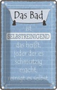 Blechschild 18x12 cm das Bad ist selbstreinigend Geschenk Spruch Zitat