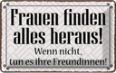 Blechschild 12x18 cm Frauen finden alles heraus Spruch Zitat