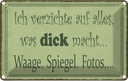 Blechschild 12x18 cm ich verzichte Waage Spiegel Foto Spruch Zitat