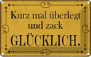 Blechschild 12x18 cm kurz überlegt und zack glücklich Spruch Zitat