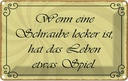 Blechschild 12x18 cm Schraube locker Leben Spiel Dekoration Spruch Zitat