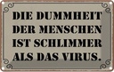 Blechschild 12x18 cm Dummheit schlimmer als Virus Dekoration Spruch Zitat