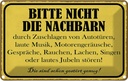 Blechschild 12x18 cm bitte nicht die Nachbarn stören Spruch Zitat