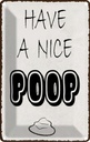 Blechschild 18x12 cm have a nice poop lustig Bad Dekoration