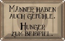 Blechschild 12x18 cm Männer haben auch Gefühle Hunger Spruch Zitat