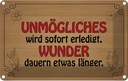 Blechschild 12x18 cm Unmögliches sofort Wunder dauern Spruch Zitat