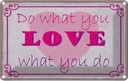 Blechschild 12x18 cm do what love you Dekoration