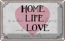 Blechschild 12x18 cm Home Life Love never ends Dekoration