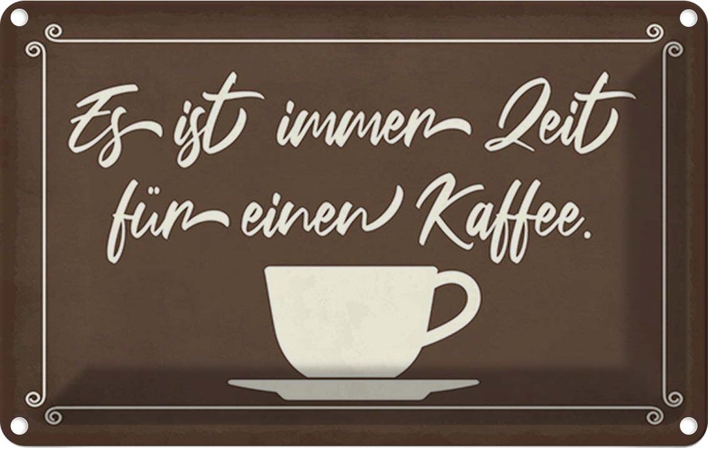Blechschild 12x18 cm ist immer Zeit für einen Kaffee Spruch Zitat